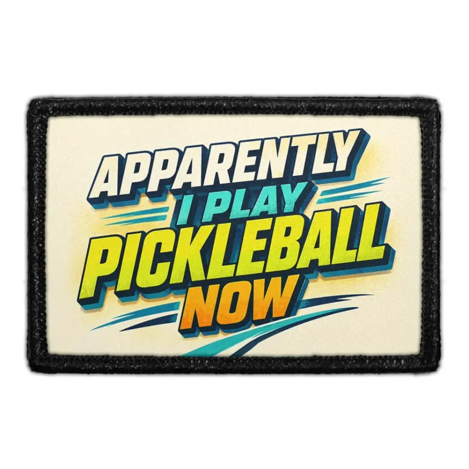 Pull Patch Apparently I Play Pickleball Now patch 3x2 velcro