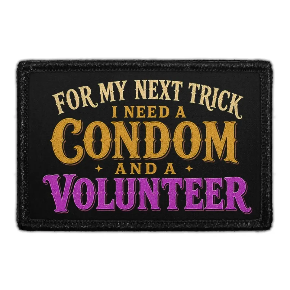 Pull Patch For My Next Trick I Need a Condom and a Volunteer patch