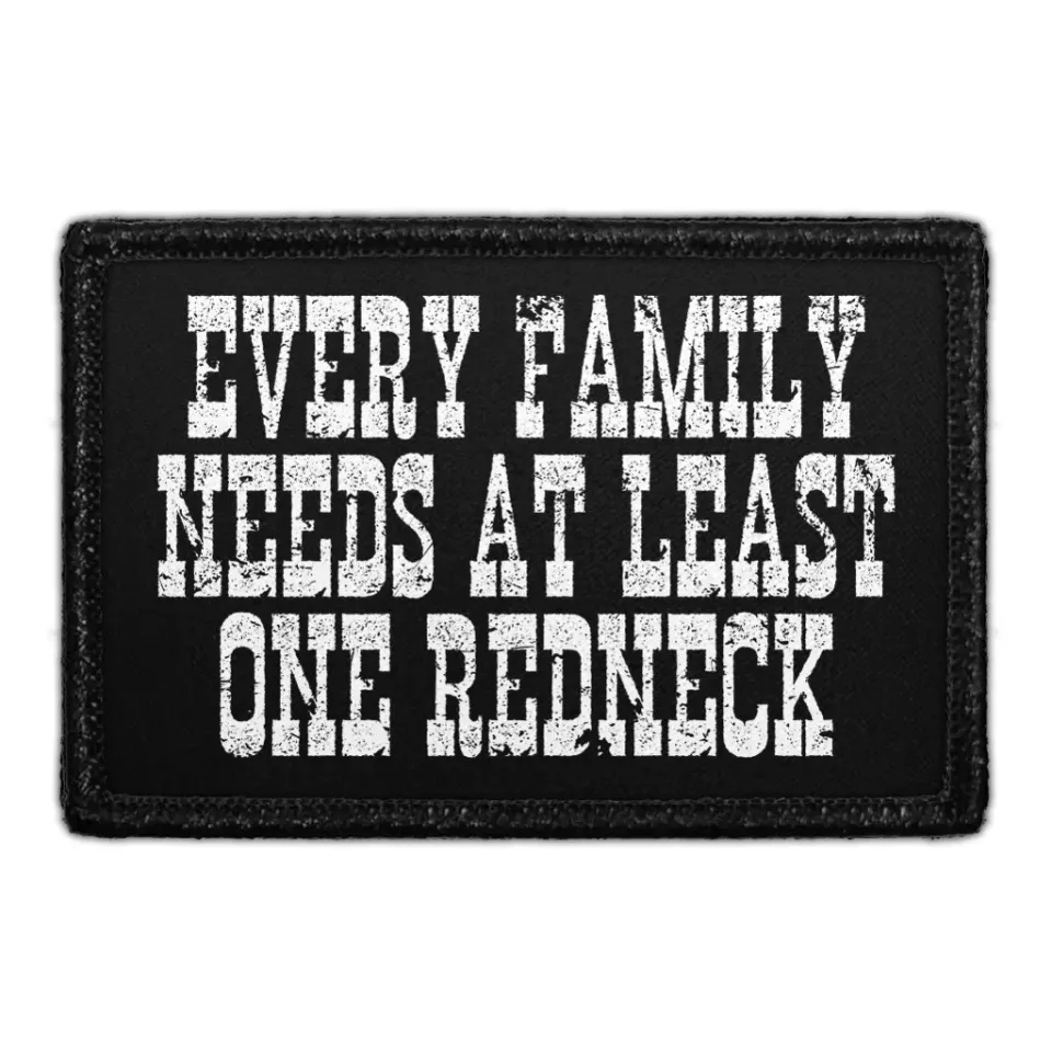 Pull Patch Every Family Needs Redneck patch velcro 76 mm