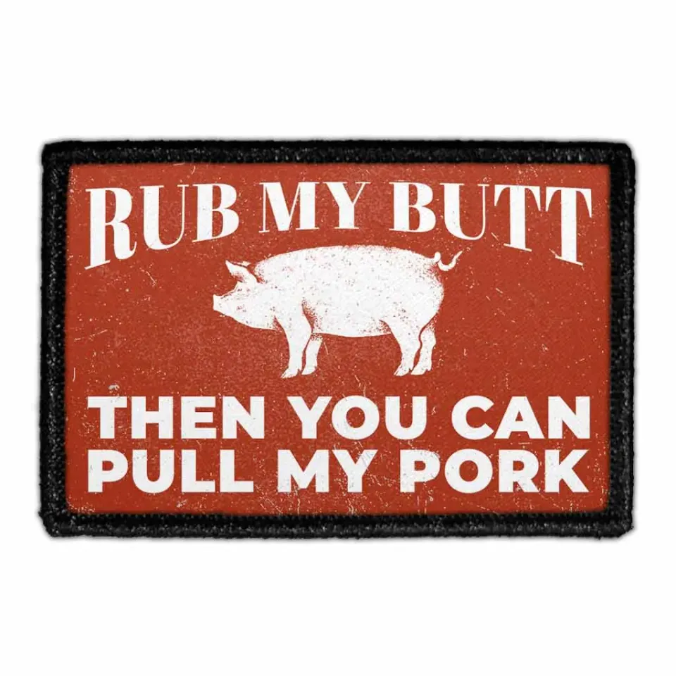 Pull Patch Rub My Butt Then You Can Pull My Pork patch velcro