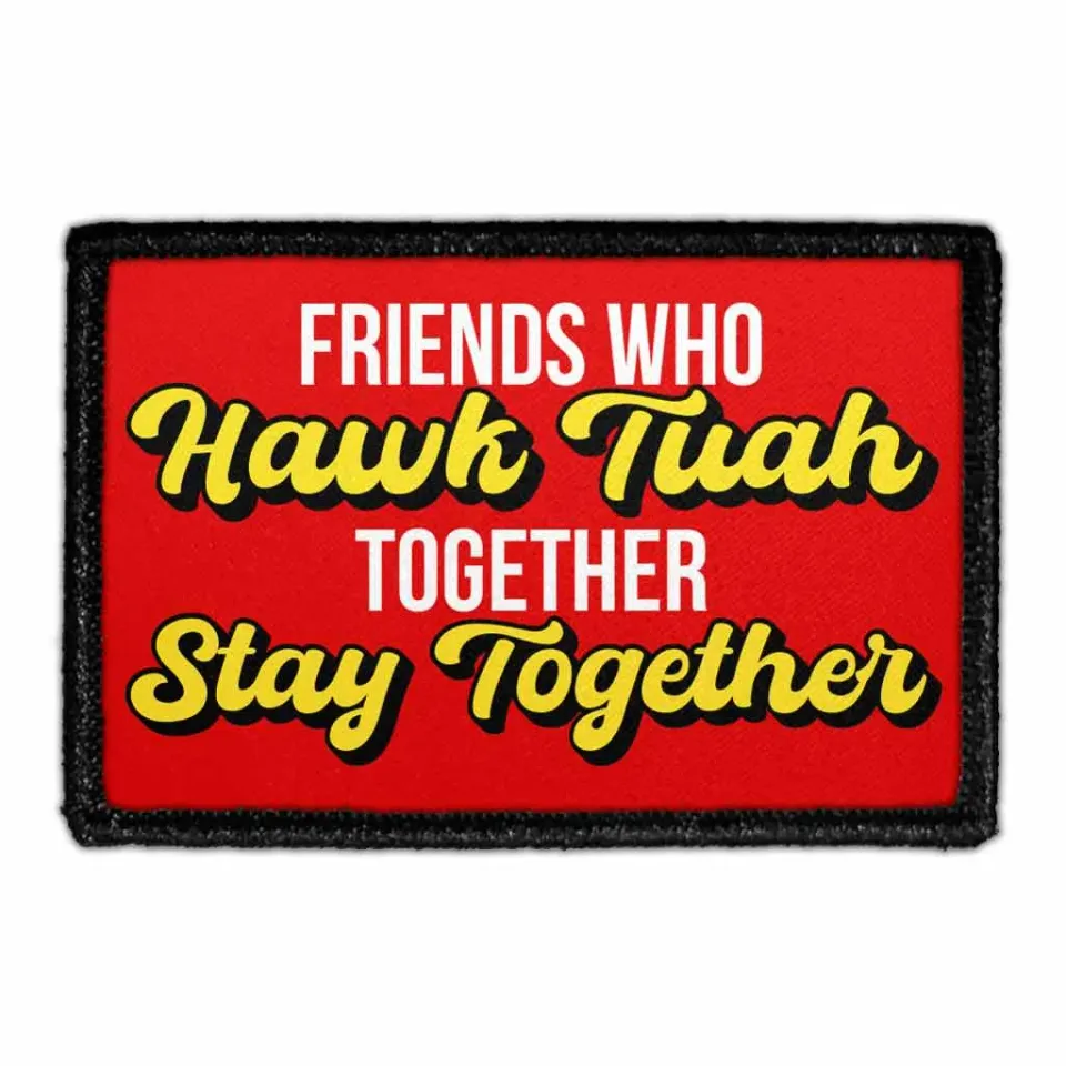 Pull Patch Friends Who Hawk Tuah Together patch velcro 76x51mm
