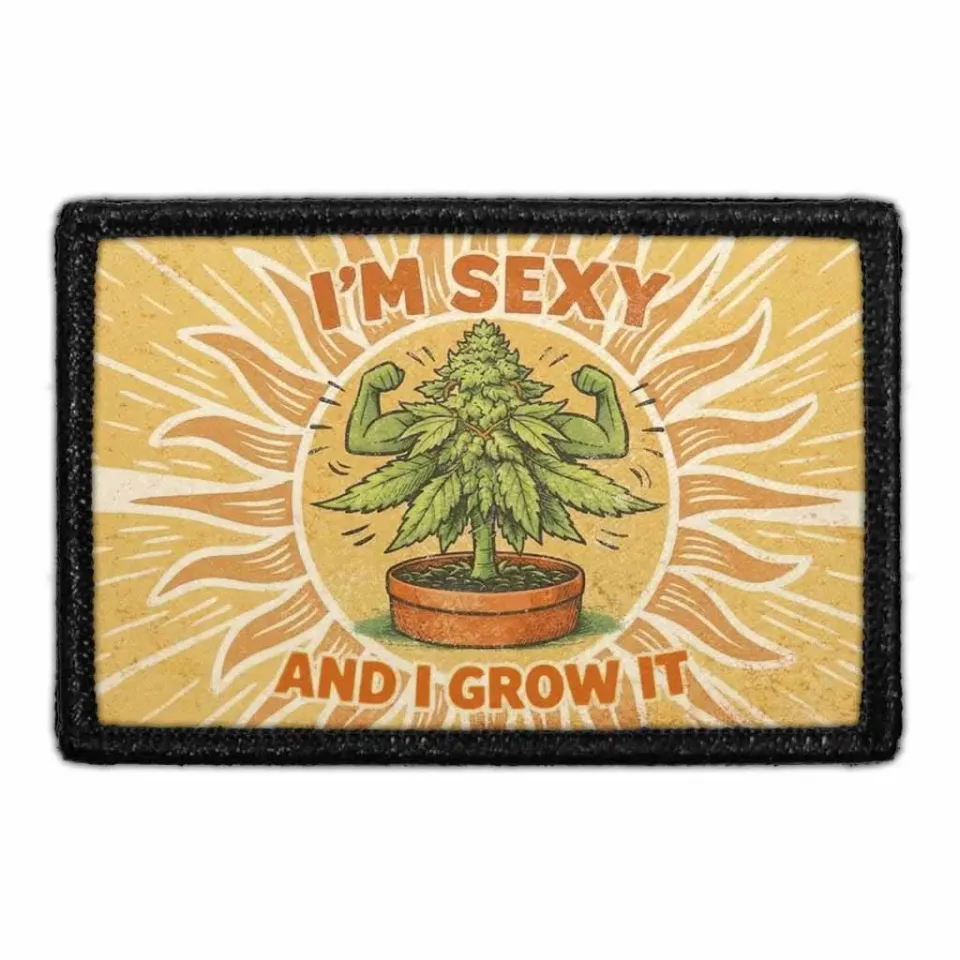 Pull Patch I'm Sexy and I Grow It patch
