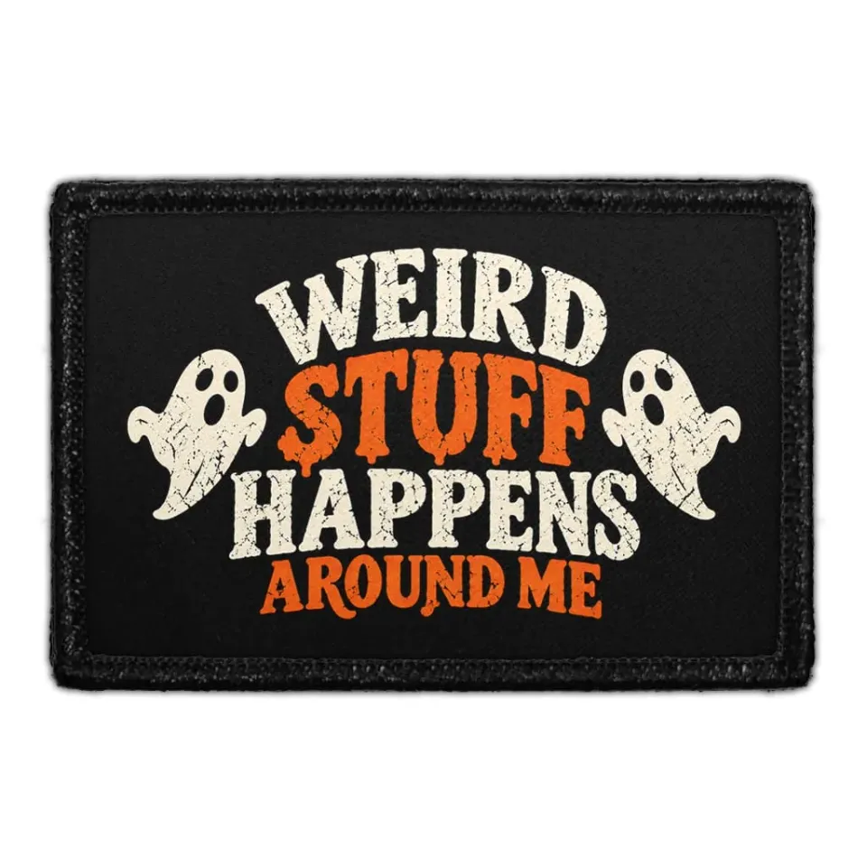 Pull Patch Weird Stuff Happens Around Me patch velcro