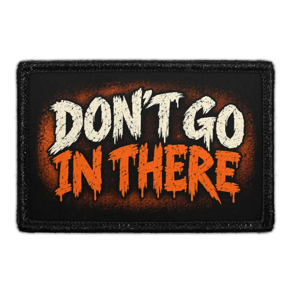 Pull Patch Don’t Go In There patch velcro 3x2 halloween