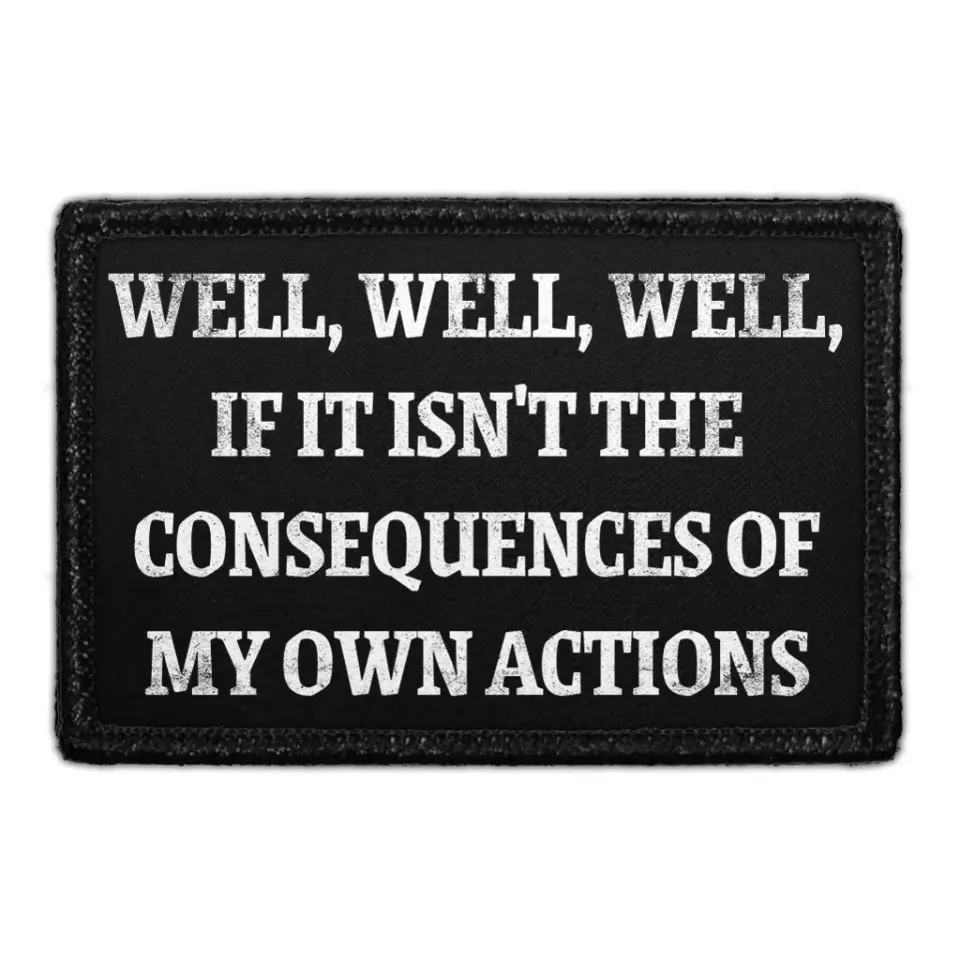 Pull Patch Well Well Well Consequences Own Actions velcropatch