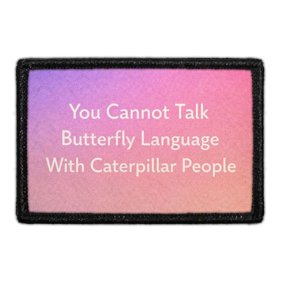 Pull Patch You Cannot Talk Butterfly Language With Caterpillar People patch